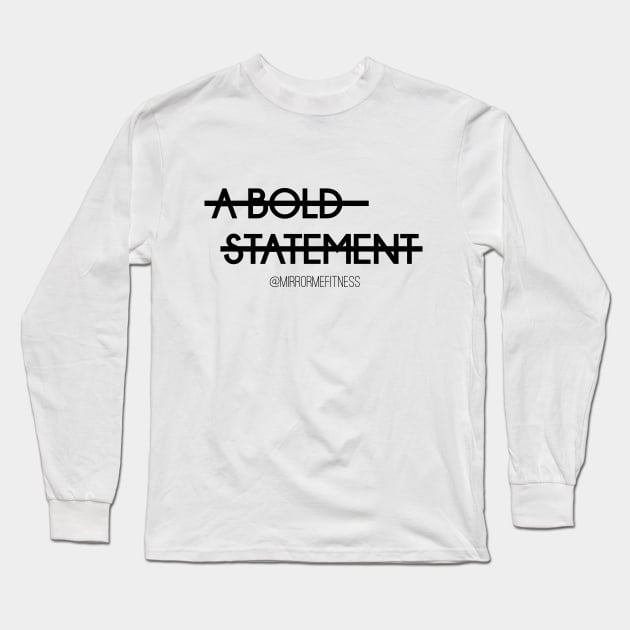 A BOLD STATEMENT Long Sleeve T-Shirt by MirrorMeFitness